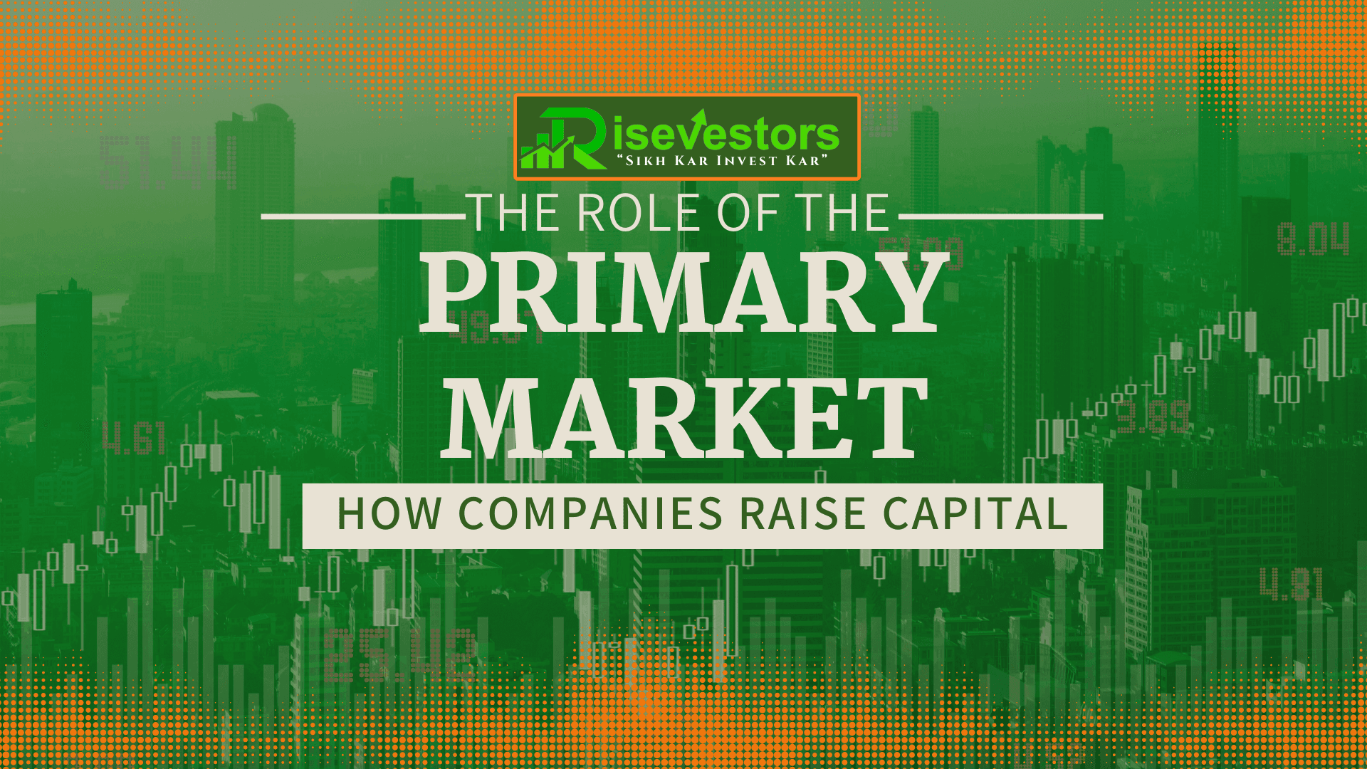 The Role of the Primary Market: How Companies Raise Capital